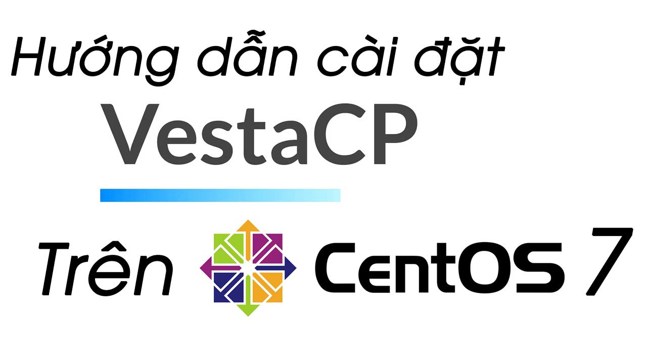 VestaCP là gì? Hướng dẫn cài đặt VestaCP trên CentOS 7