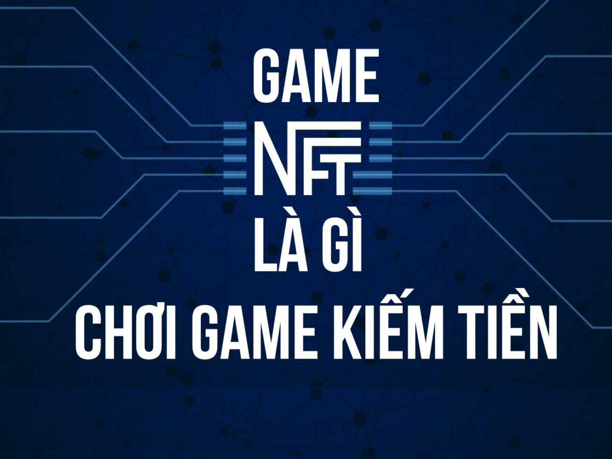 Game NFT là gì ? Top 5 Game NFT Kiếm Tiền HOT Nhất 2022